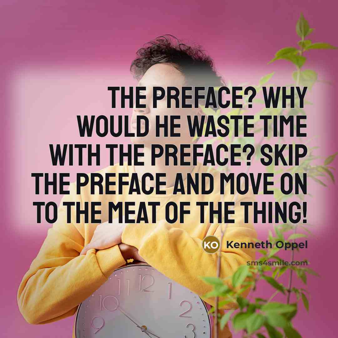 “The preface? Why would he waste time with the preface?…” quote by Kenneth Oppel