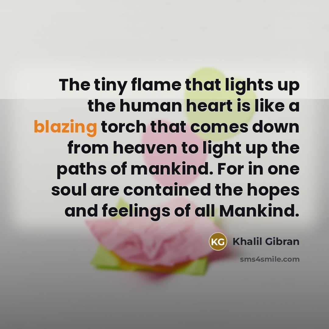 “The tiny flame that lights up the human heart is…” quote by Khalil Gibran