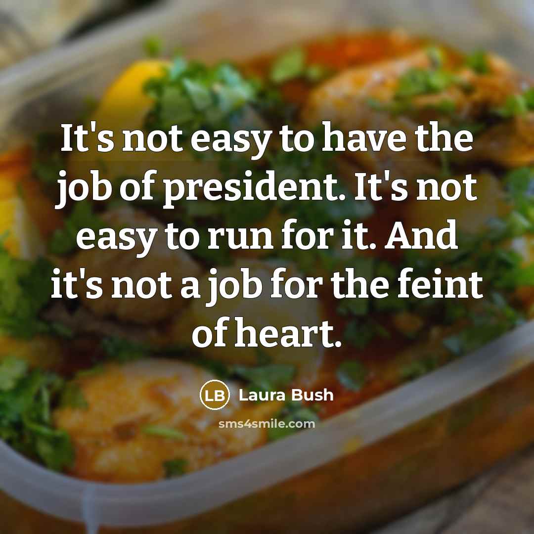 “It's not easy to have the job of president. It's…” quote by Laura Bush