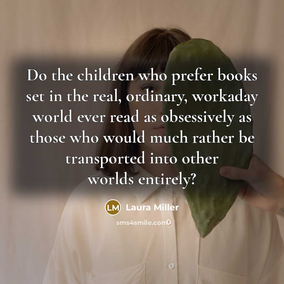 “Do the children who prefer books set in the real,…” quote by Laura Miller