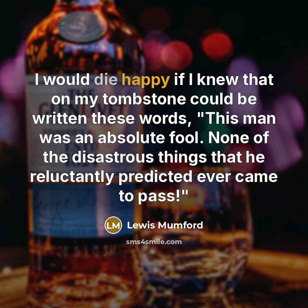 “I would die happy if I knew that on my…” quote by Lewis Mumford