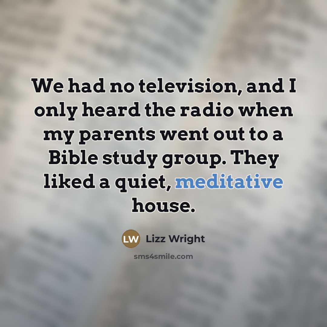 “We had no television, and I only heard the radio…” quote by Lizz Wright