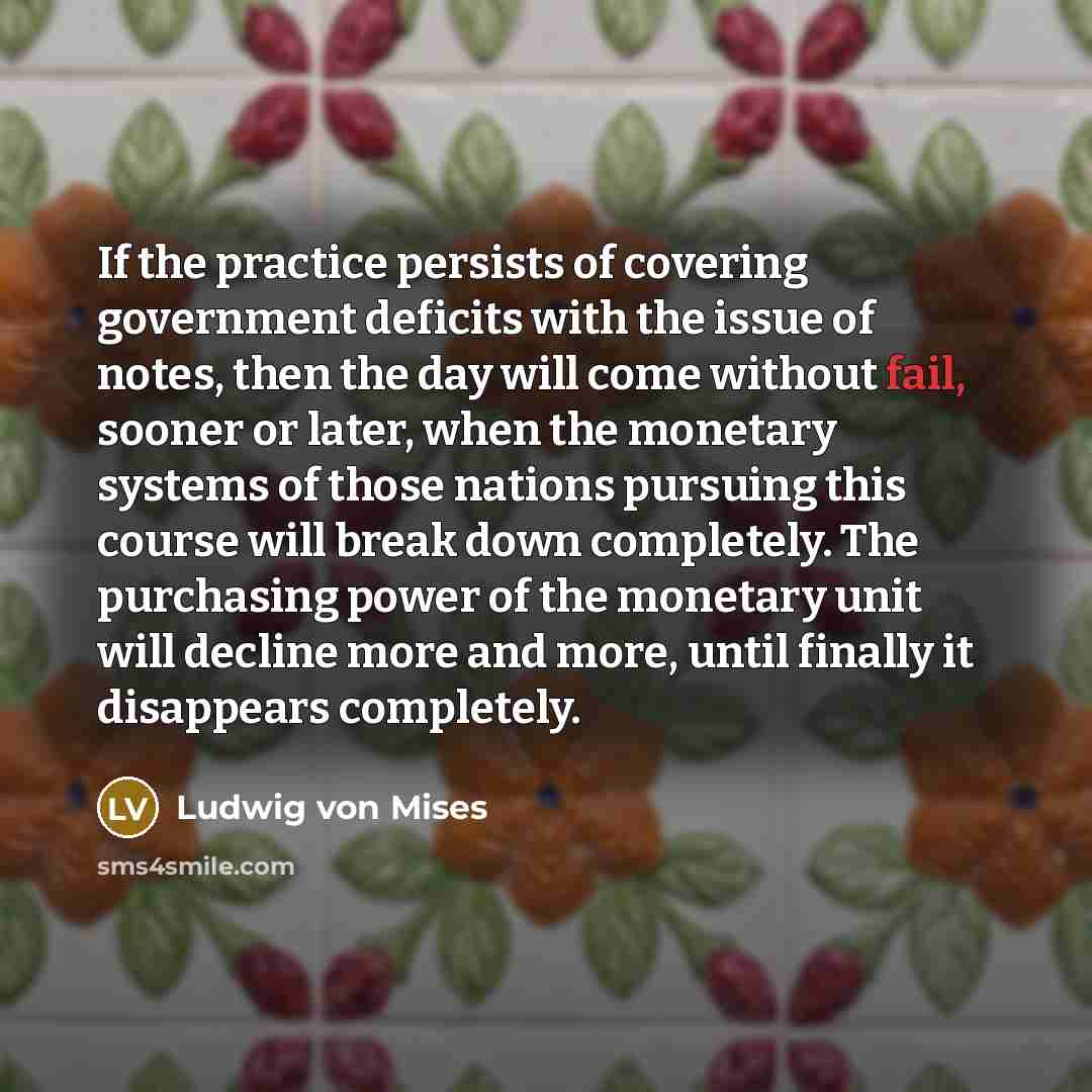“If the practice persists of covering government deficits with the…” quote by Ludwig von Mises