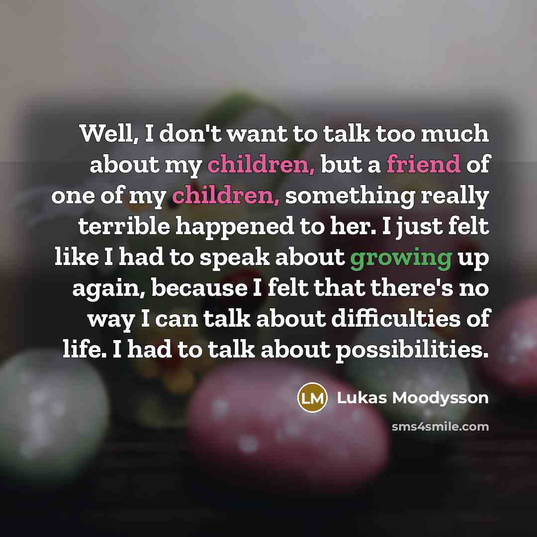 “Well, I don't want to talk too much about my…” quote by Lukas Moodysson