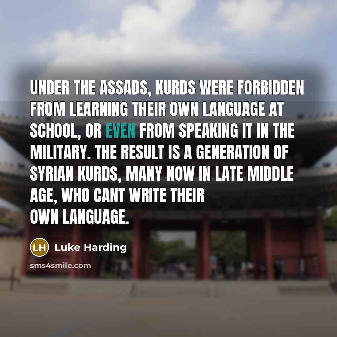 “Under the Assads, Kurds were forbidden from learning their own…” quote by Luke Harding