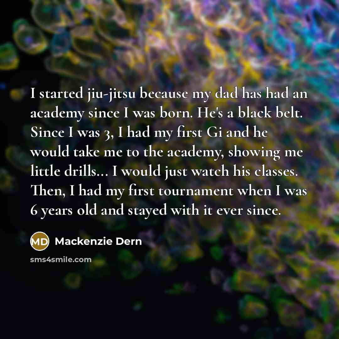 “I started jiu-jitsu because my dad has had an academy…” quote by Mackenzie Dern