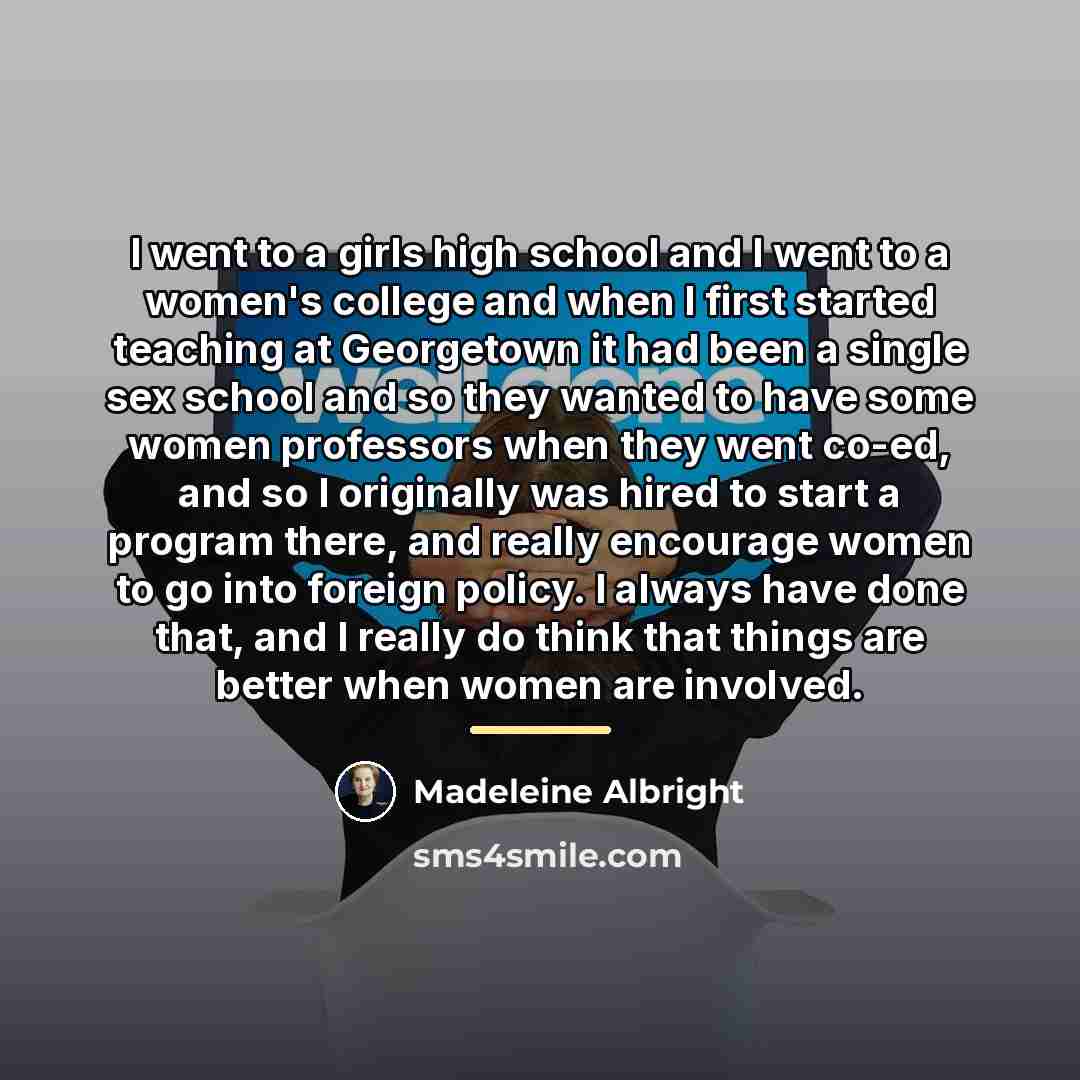 “I went to a girls high school and I went…” quote by Madeleine Albright