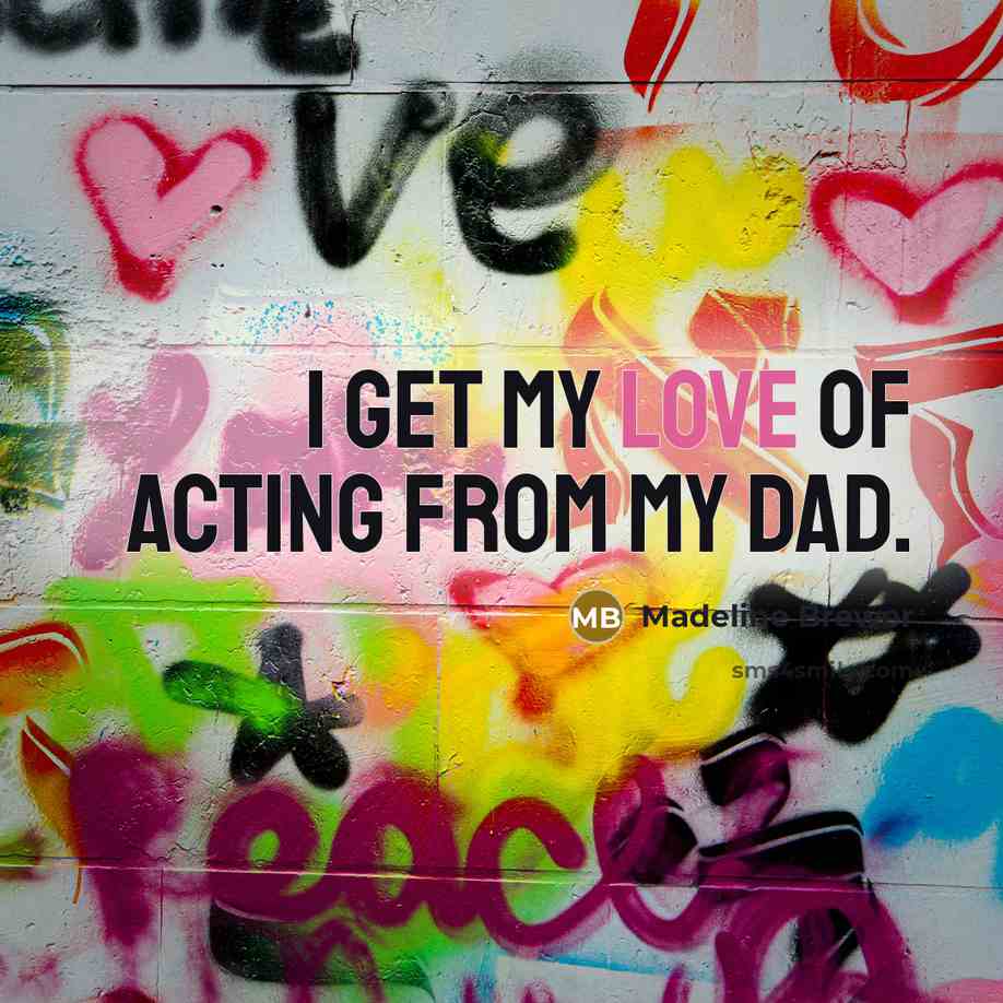 “I get my love of acting from my dad.…” quote by Madeline Brewer