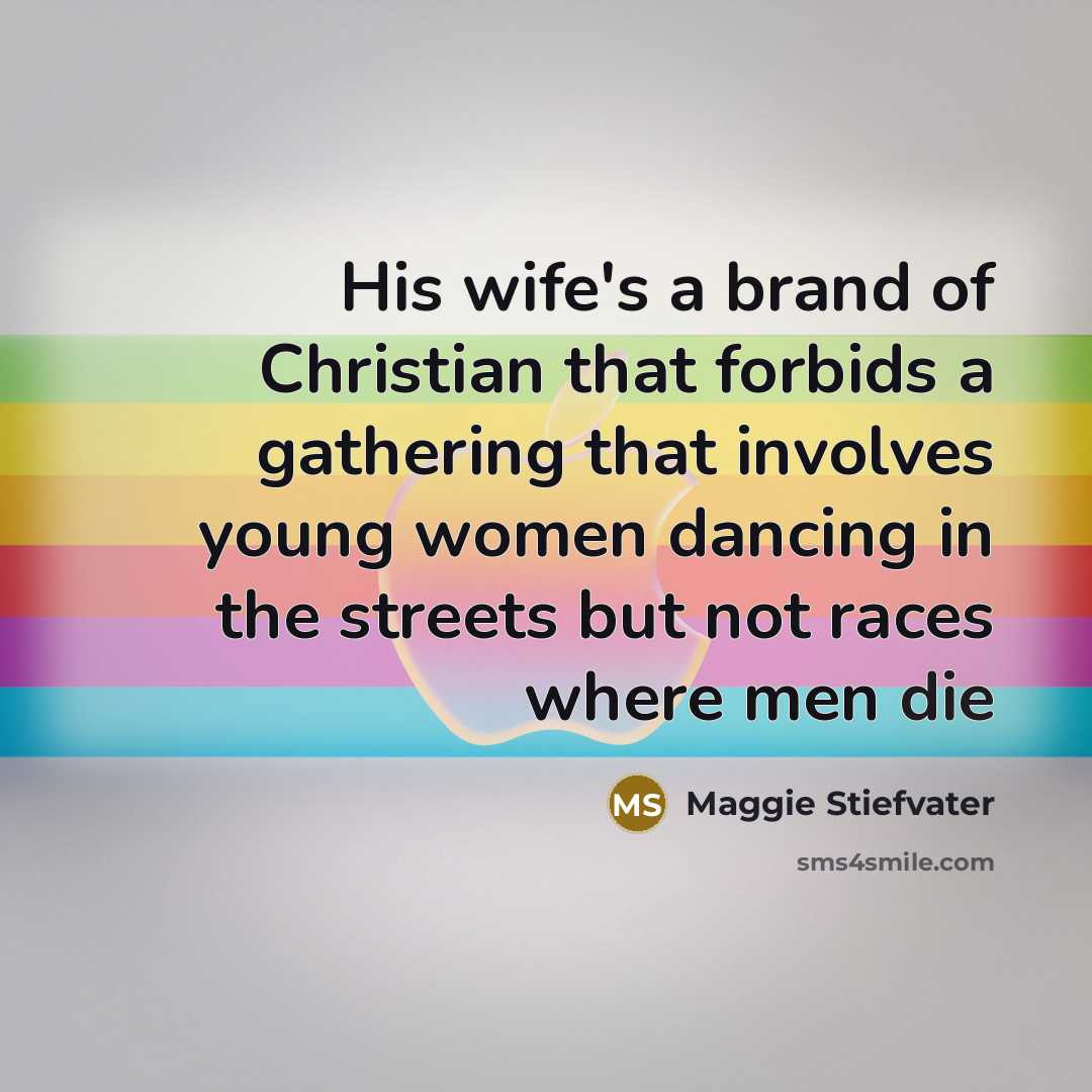 “His wife's a brand of Christian that forbids a gathering…” quote by Maggie Stiefvater