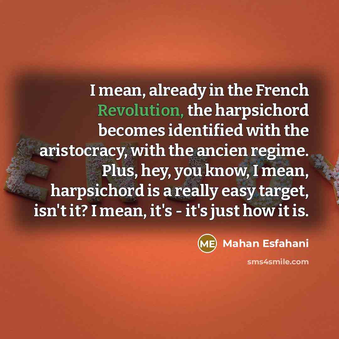 “I mean, already in the French Revolution, the harpsichord becomes…” quote by Mahan Esfahani