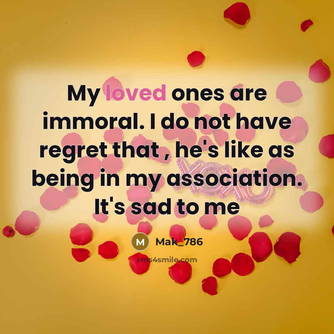 “My loved ones are immoral. I do not have regret…” quote by Mak_786