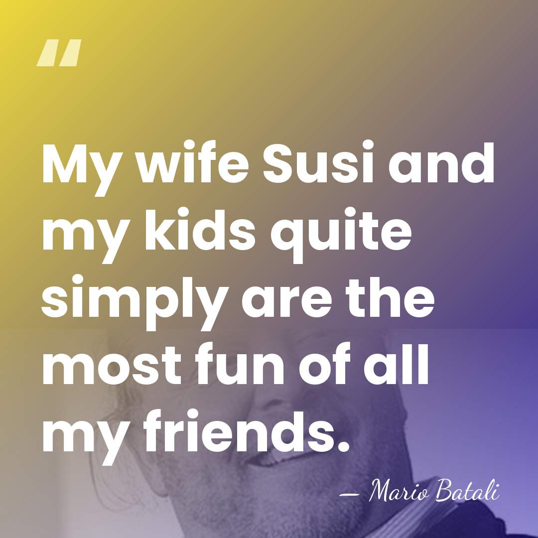 My wife Susi and my kids quite simply are the most fun&hellip; - Mario Batali