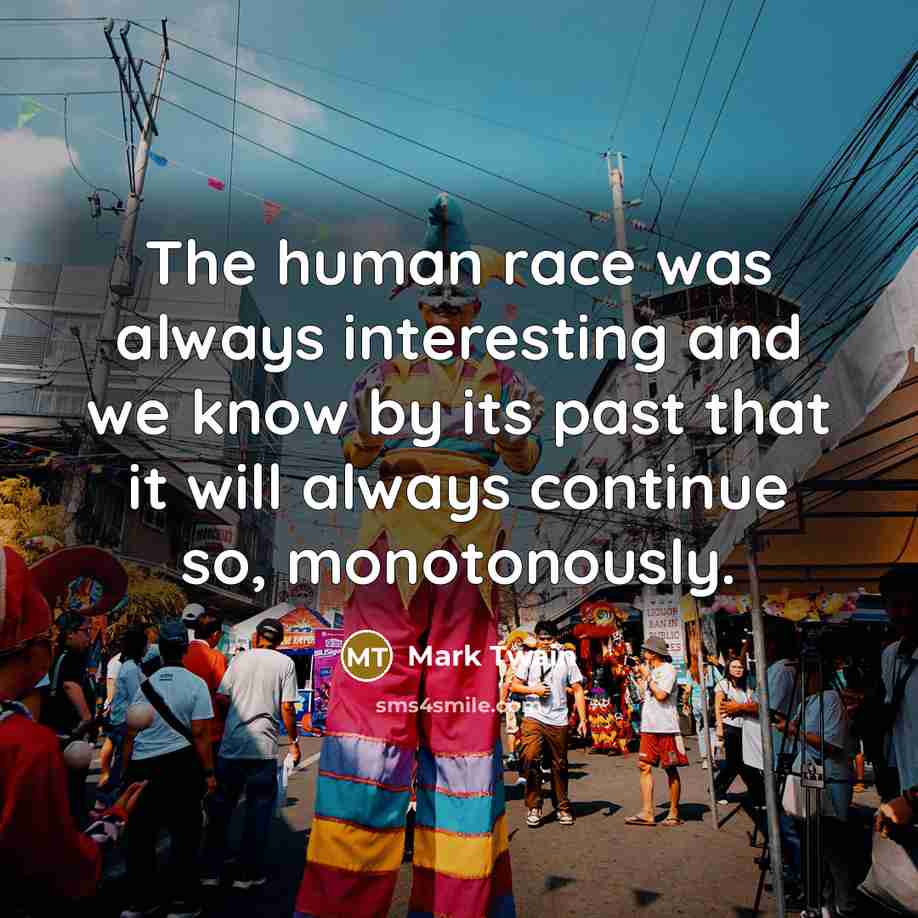 “The human race was always interesting and we know by…” quote by Mark Twain