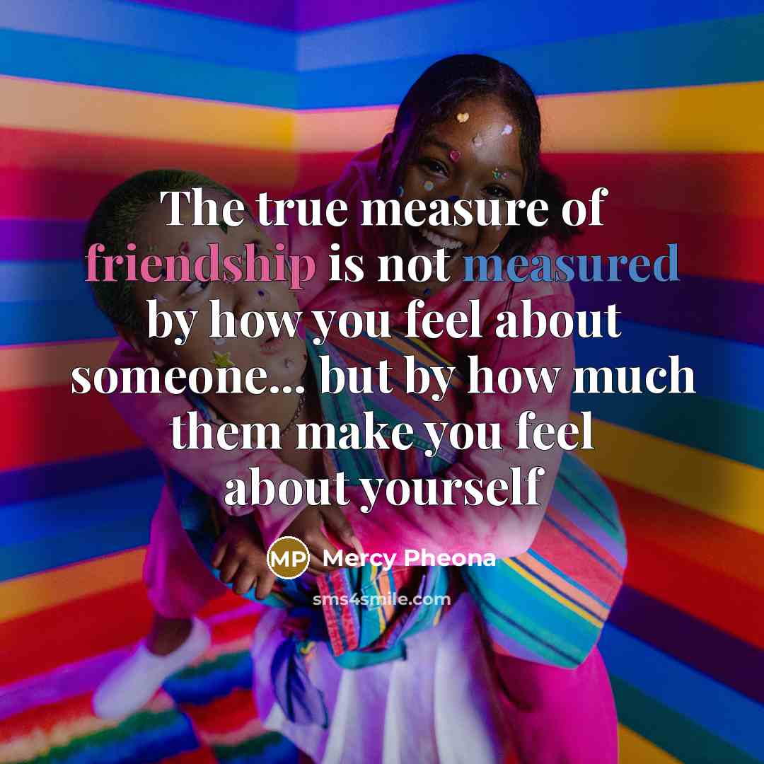 “The true measure of friendship is not measured by how…” quote by Mercy Pheona