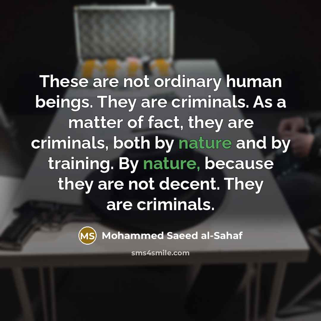 “These are not ordinary human beings. They are criminals. As…” quote by Mohammed Saeed al-Sahaf