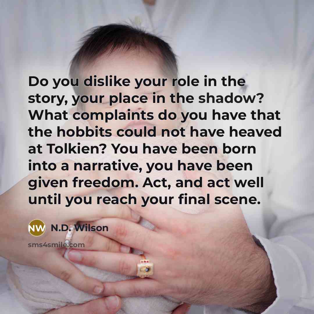 “Do you dislike your role in the story, your place…” quote by N.D. Wilson