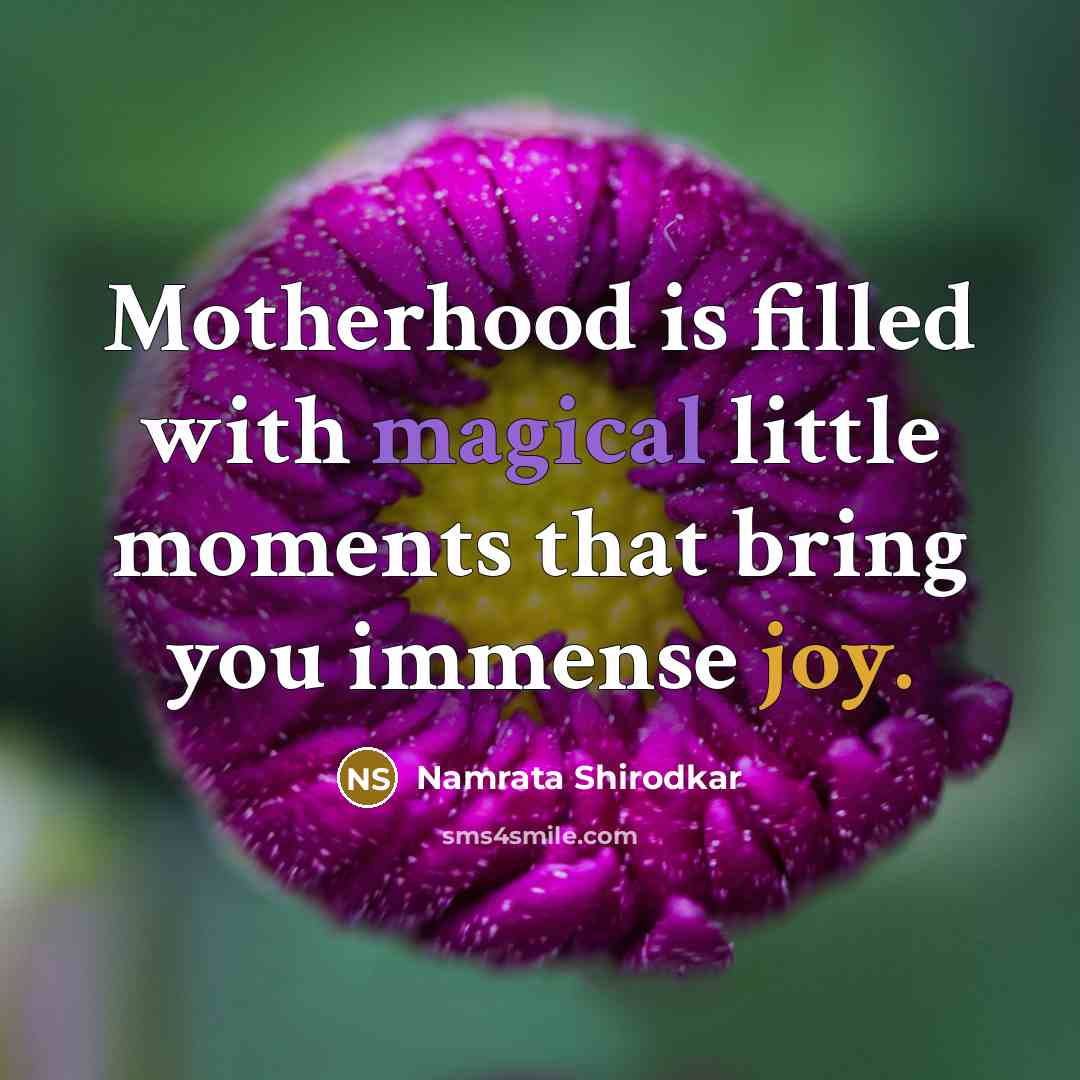 “Motherhood is filled with magical little moments that bring you…” quote by Namrata Shirodkar
