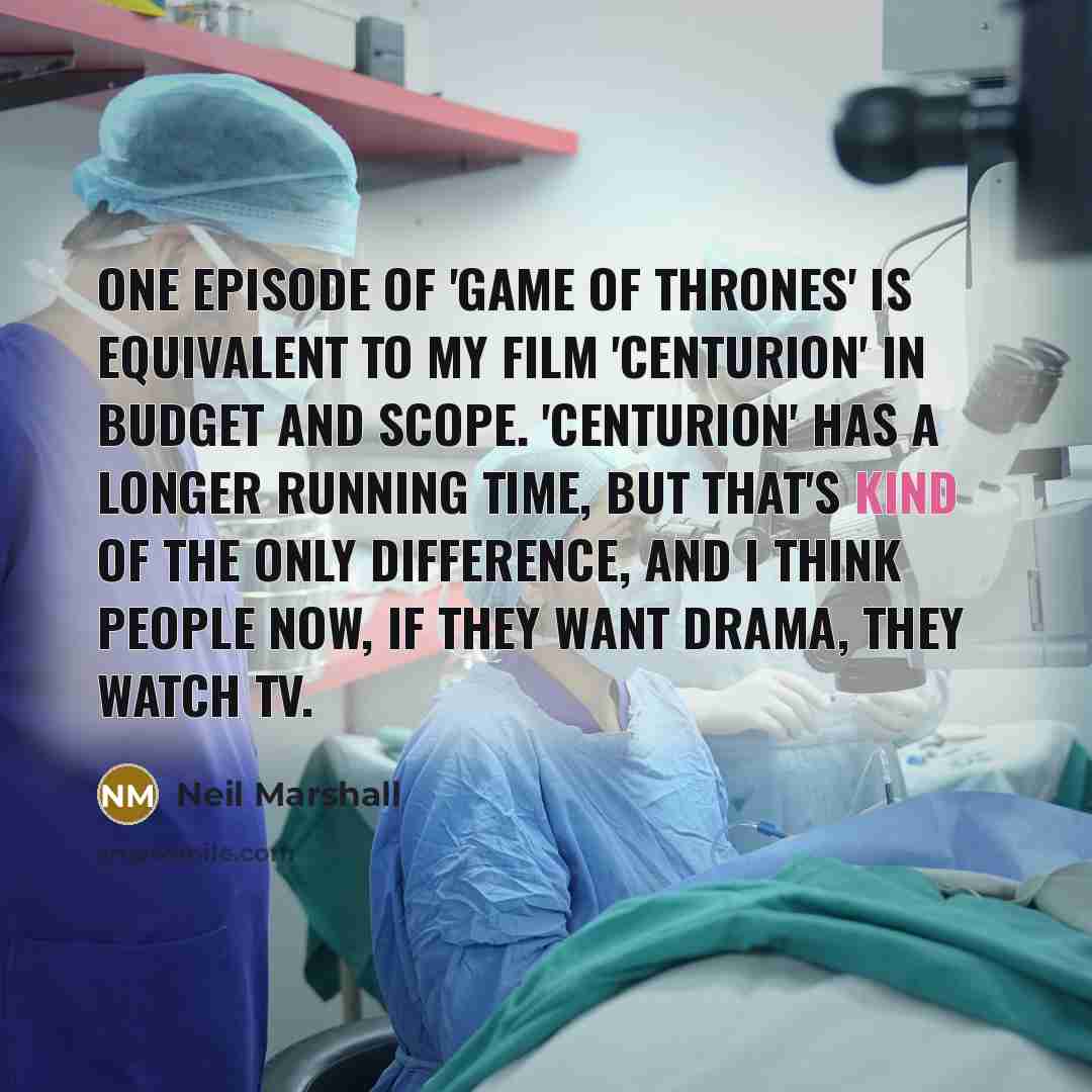 “One episode of 'Game of Thrones' is equivalent to my…” quote by Neil Marshall