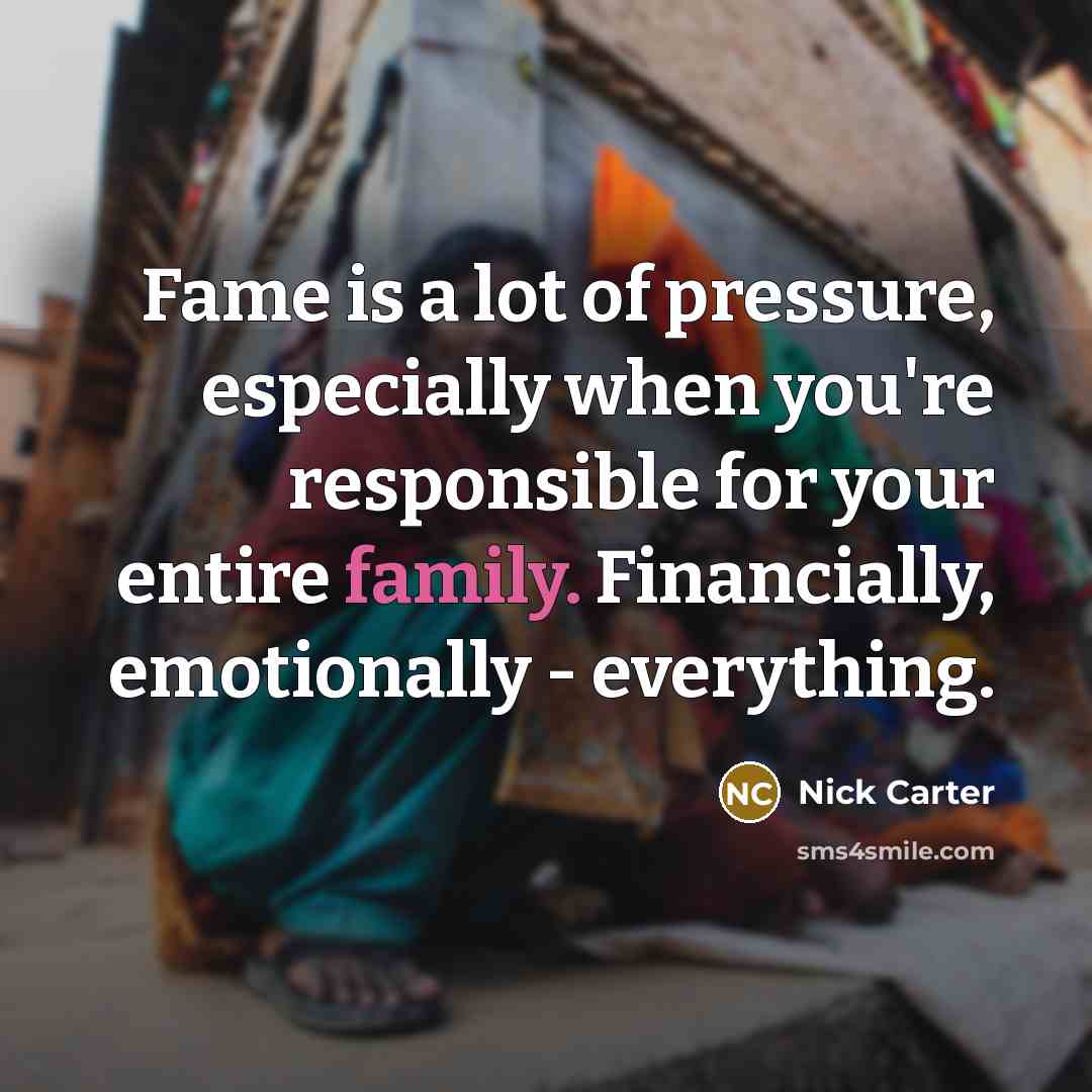 “Fame is a lot of pressure, especially when you're responsible…” quote by Nick Carter