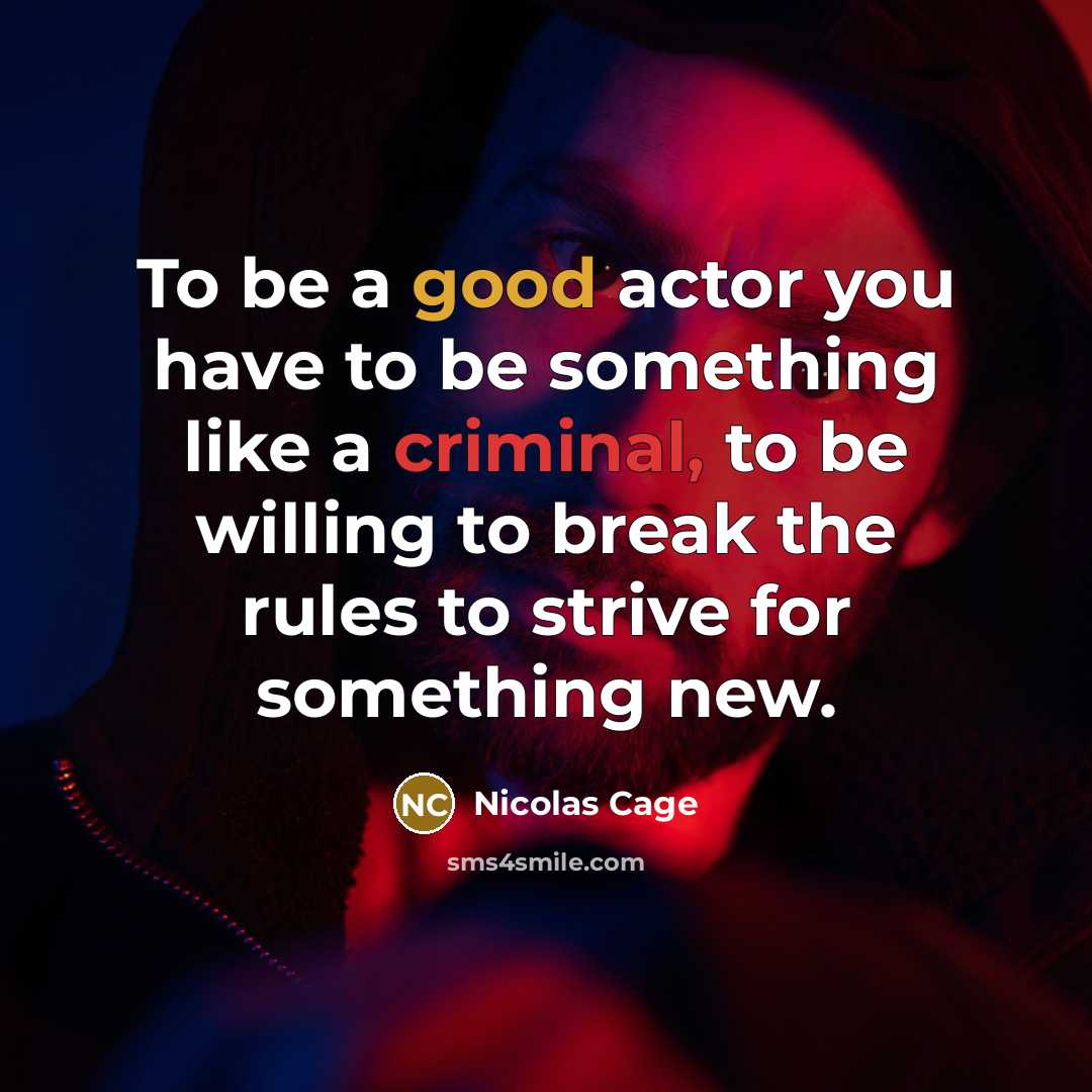 “To be a good actor you have to be something…” quote by Nicolas Cage