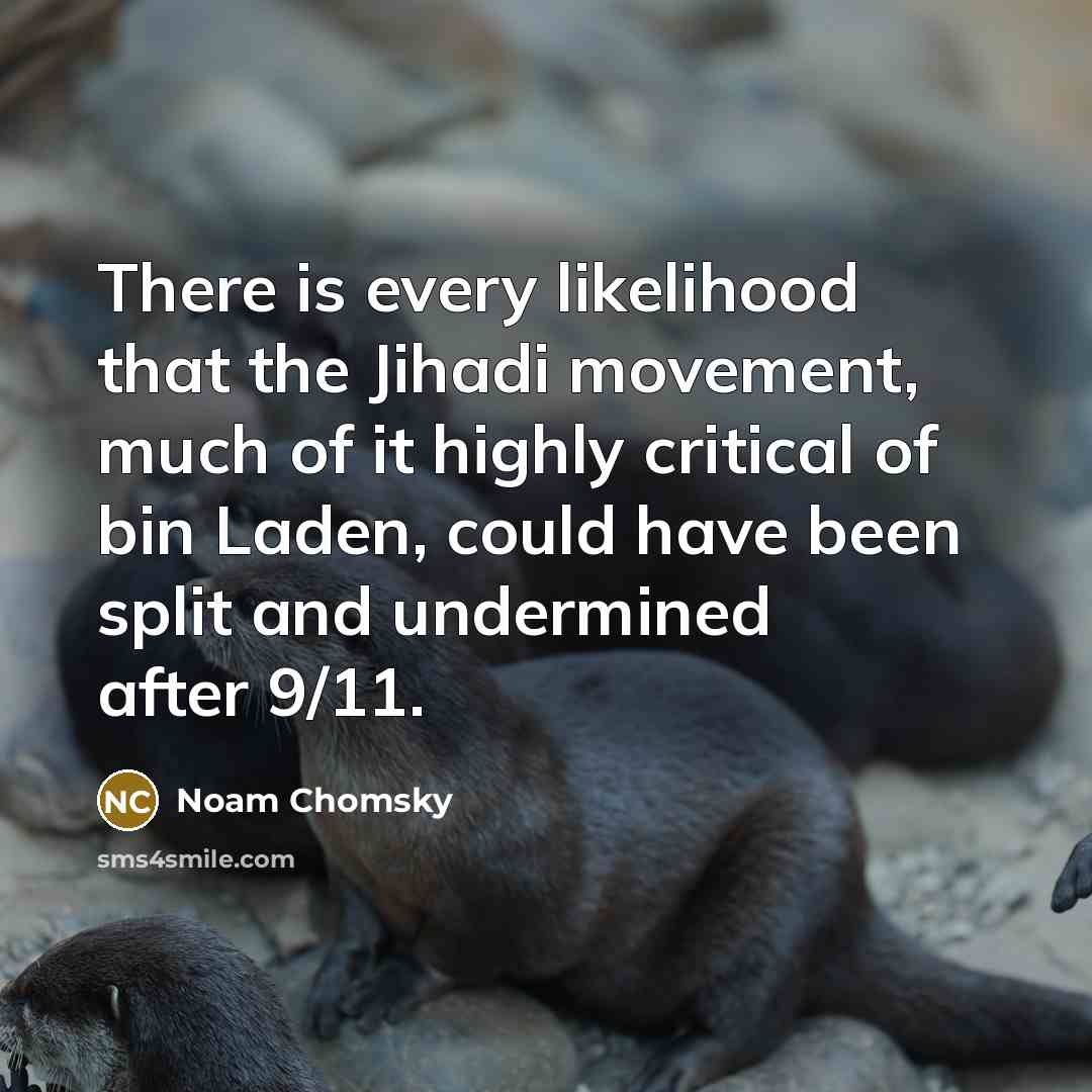 “There is every likelihood that the Jihadi movement, much of…” quote by Noam Chomsky