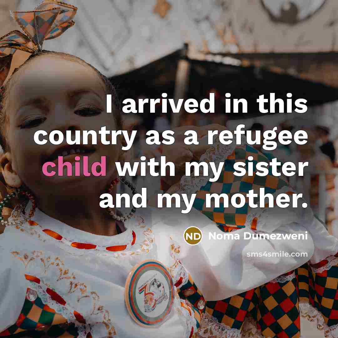 “I arrived in this country as a refugee child with…” quote by Noma Dumezweni