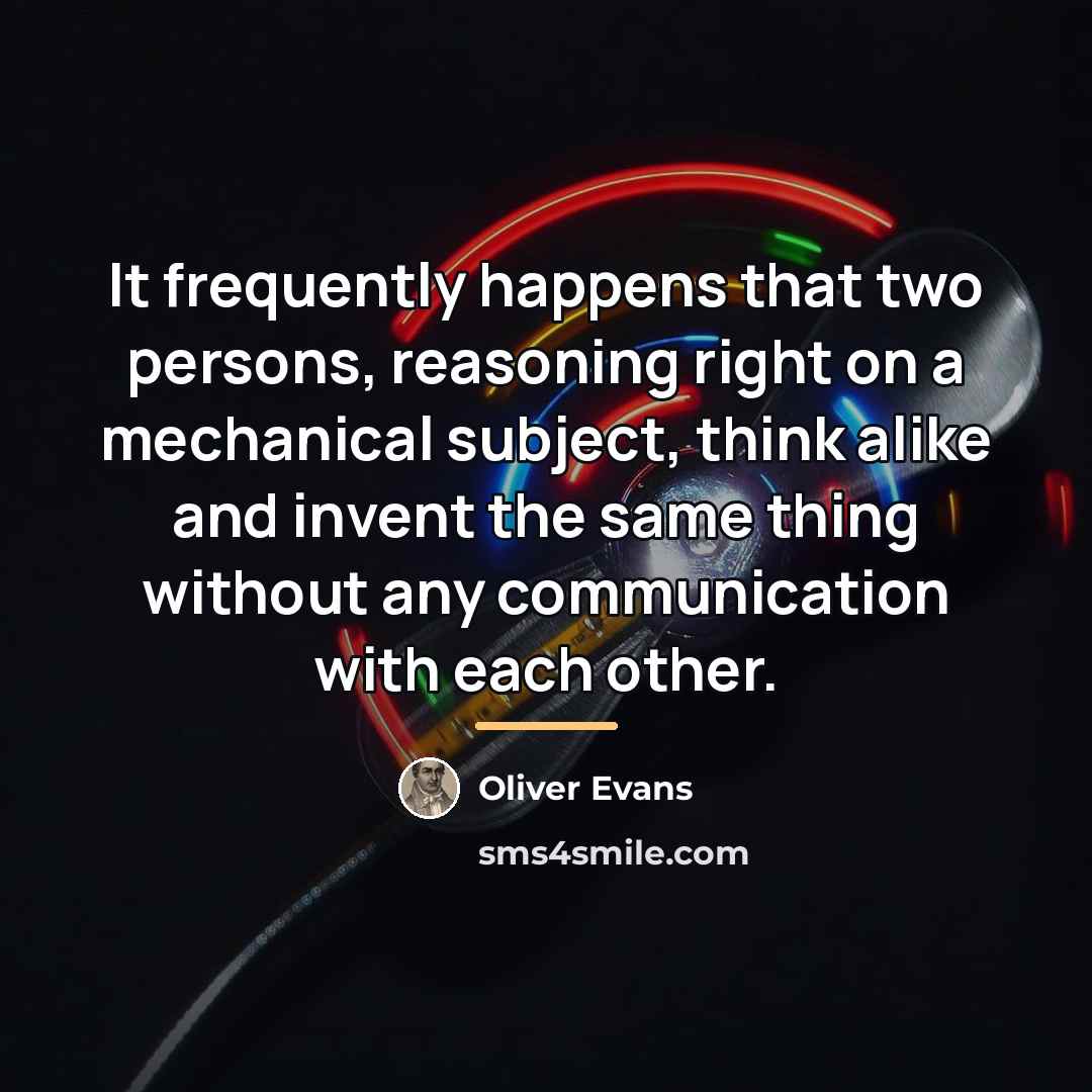 “It frequently happens that two persons, reasoning right on a…” quote by Oliver Evans