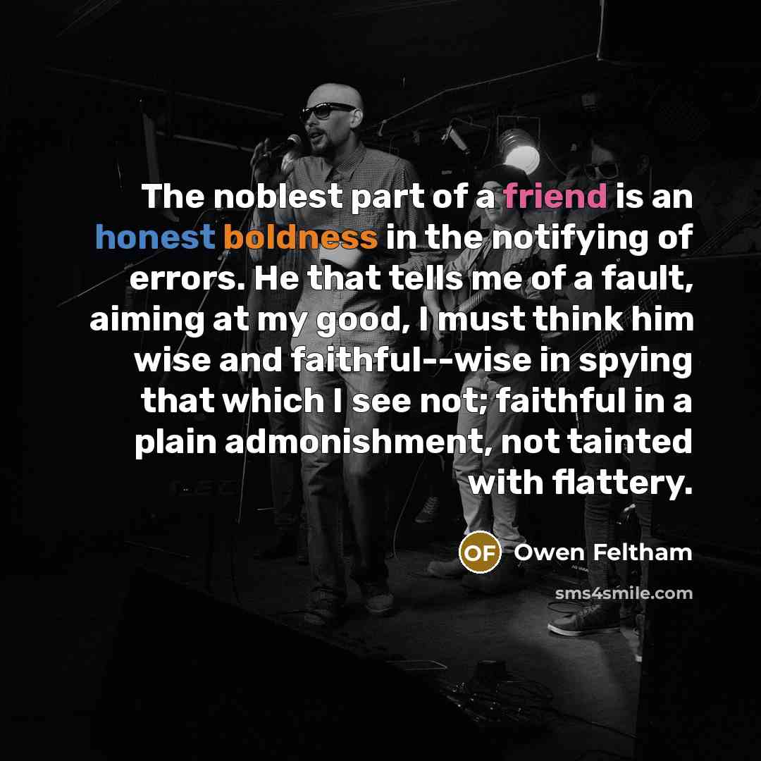 “The noblest part of a friend is an honest boldness…” quote by Owen Feltham