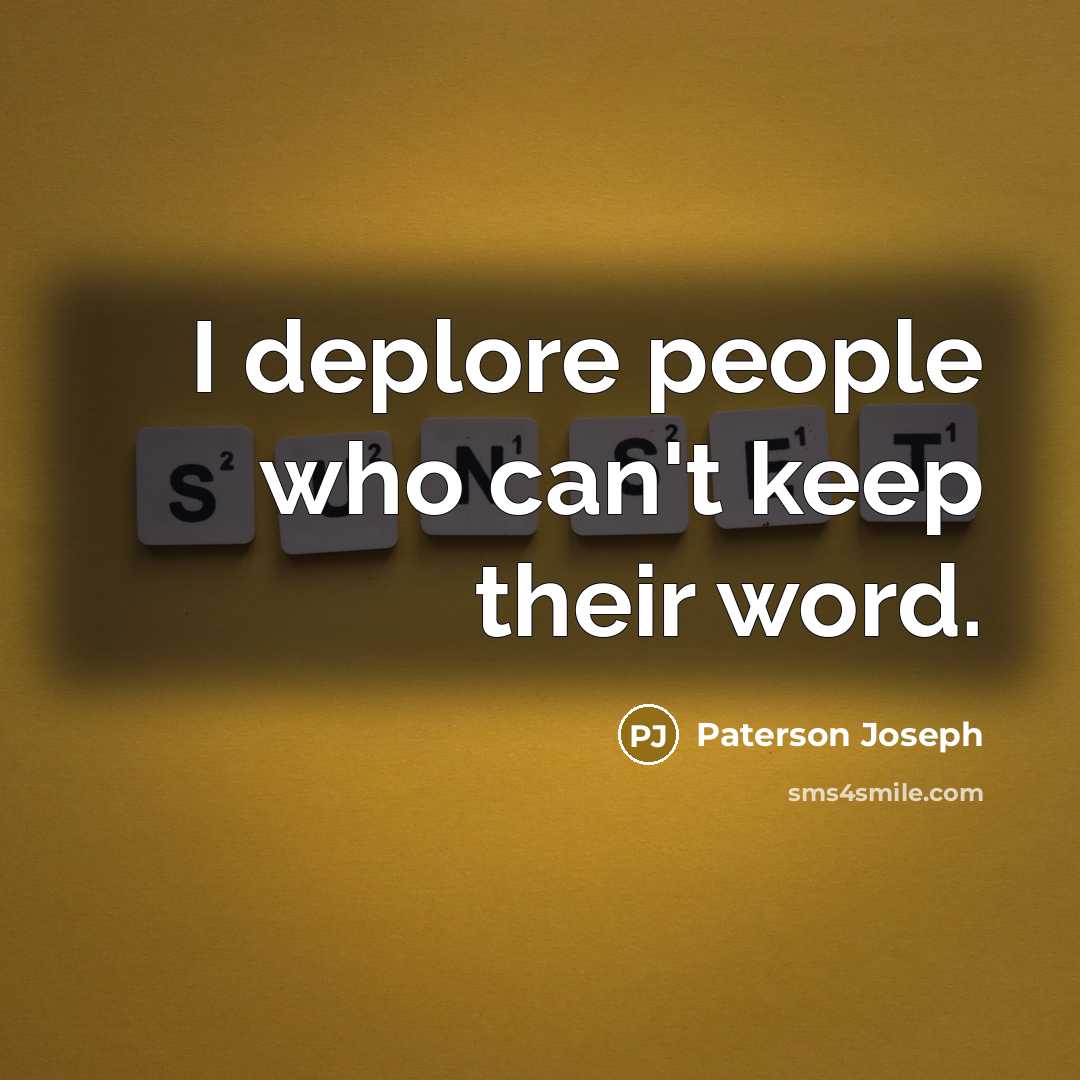 “I deplore people who can't keep their word.…” quote by Paterson Joseph