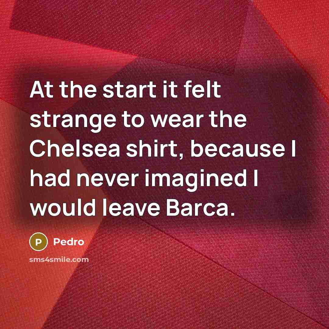 “At the start it felt strange to wear the Chelsea…” quote by Pedro