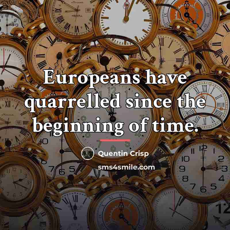 “Europeans have quarrelled since the beginning of time.…” quote by Quentin Crisp