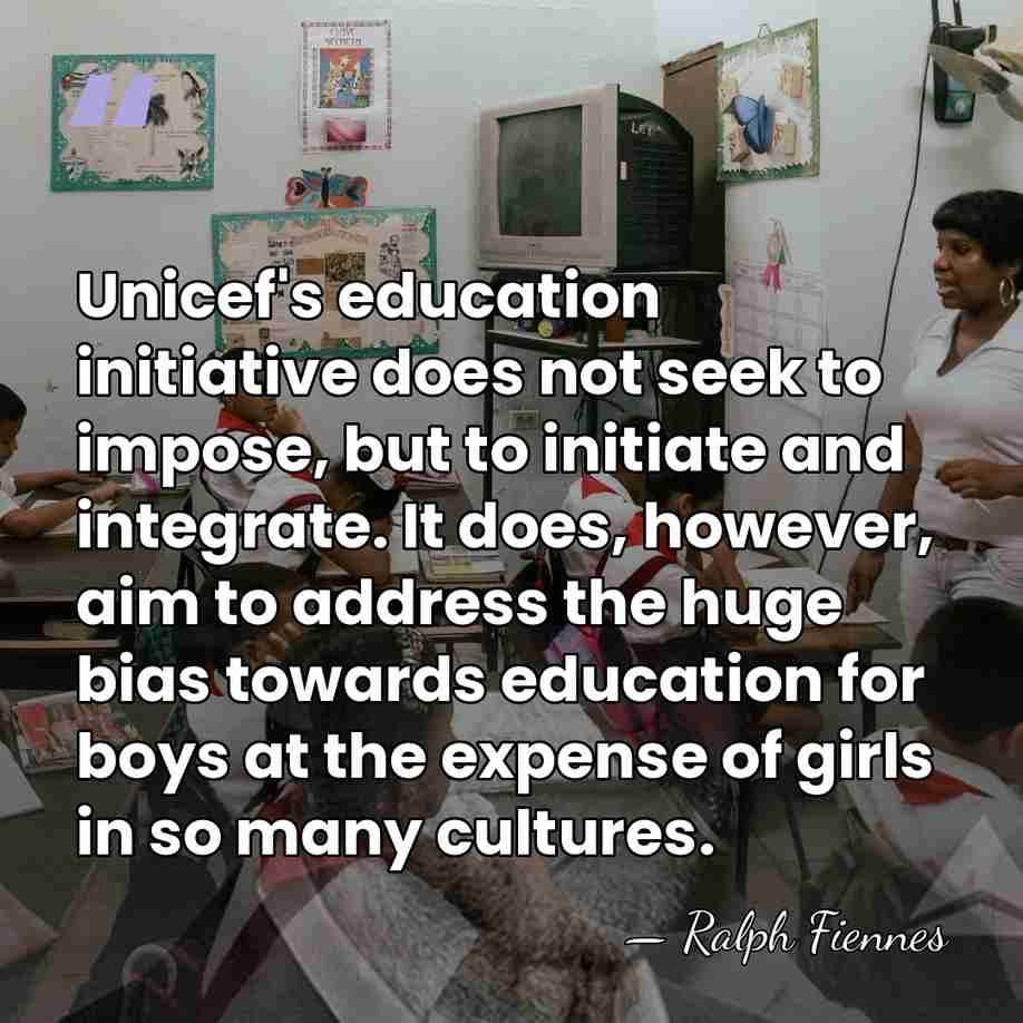Unicef's education initiative does not seek to impose, but to initiate and&hellip; - Ralph Fiennes