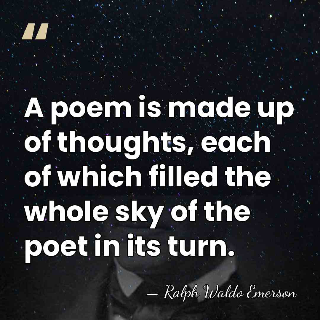 A poem is made up of thoughts, each of which filled the&hellip; - Ralph Waldo Emerson