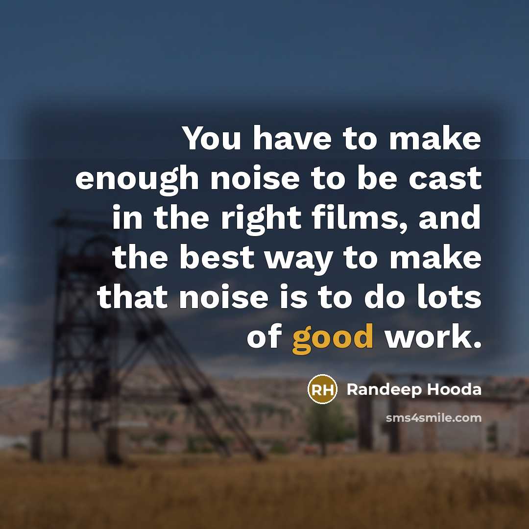 “You have to make enough noise to be cast in…” quote by Randeep Hooda