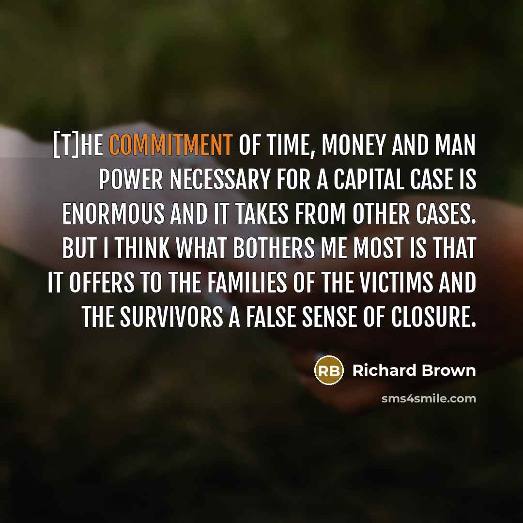 “[T]he commitment of time, money and man power necessary for…” quote by Richard Brown