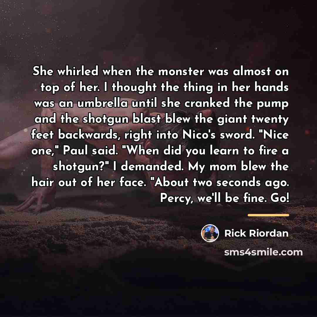 “She whirled when the monster was almost on top of…” quote by Rick Riordan