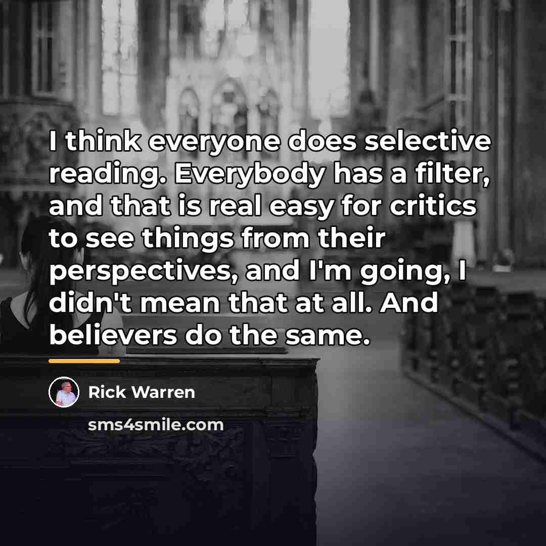 “I think everyone does selective reading. Everybody has a filter,…” quote by Rick Warren
