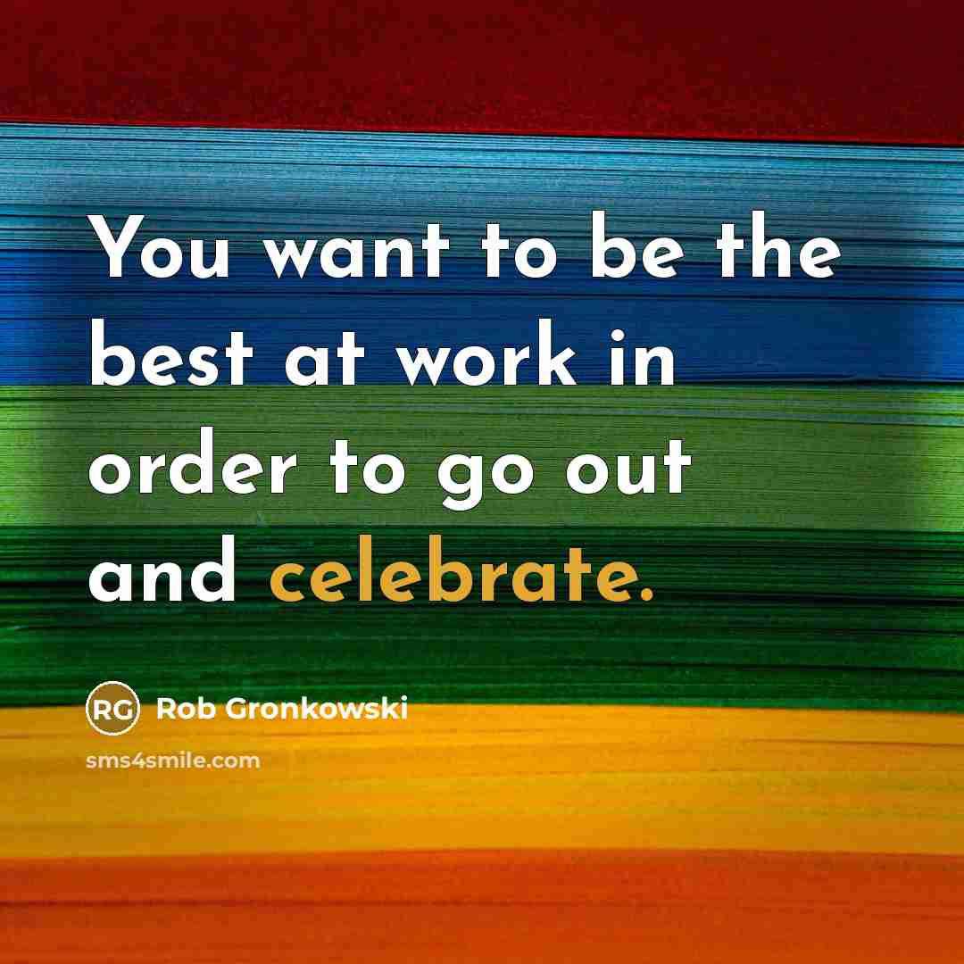 “You want to be the best at work in order…” quote by Rob Gronkowski