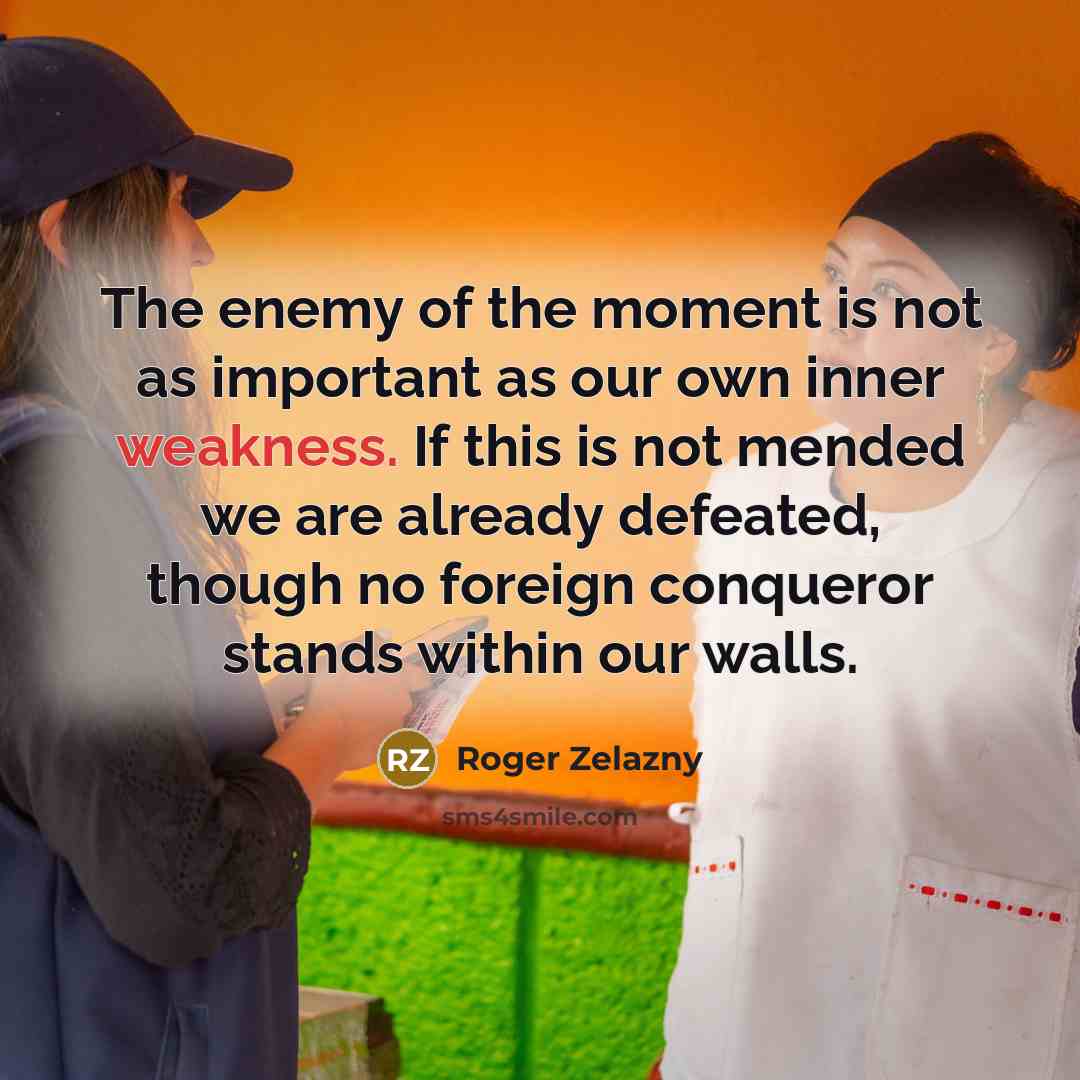 “The enemy of the moment is not as important as…” quote by Roger Zelazny