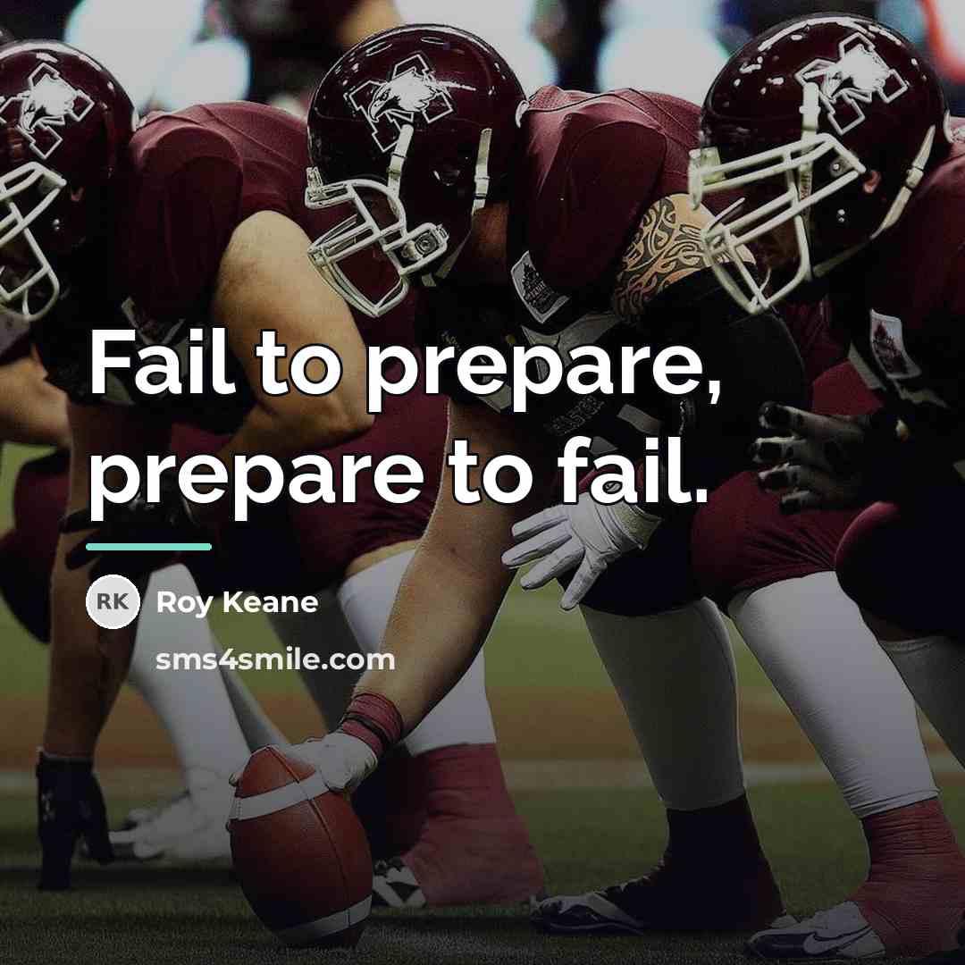 “Fail to prepare, prepare to fail.…” quote by Roy Keane