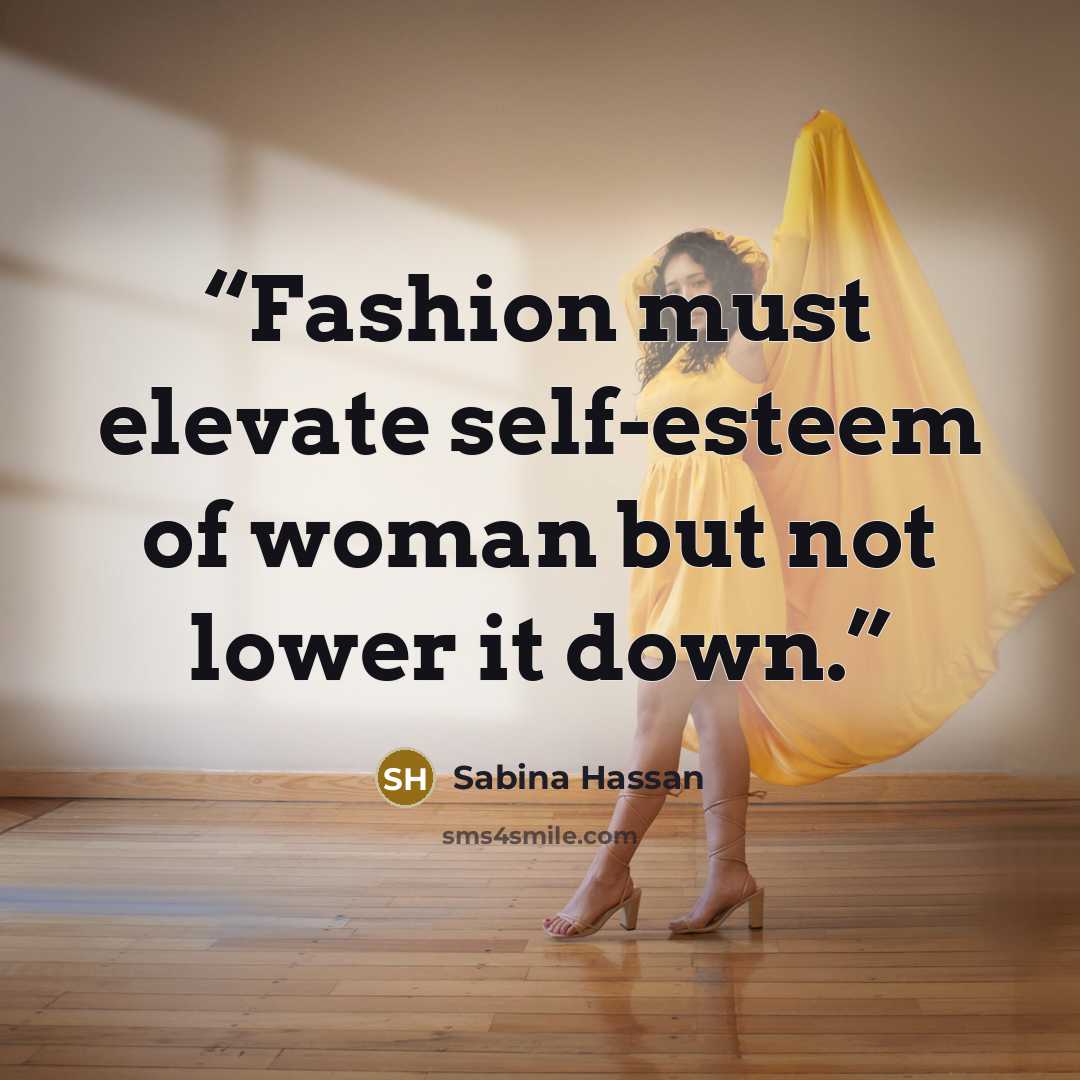 “Fashion must elevate self-esteem of woman but not lower it down.” quote by Sabina Hassan