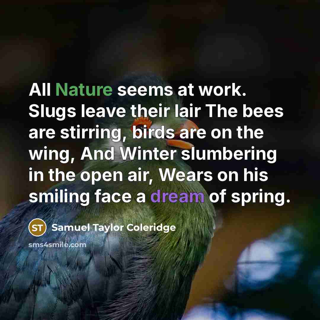 “All Nature seems at work. Slugs leave their lair The…” quote by Samuel Taylor Coleridge