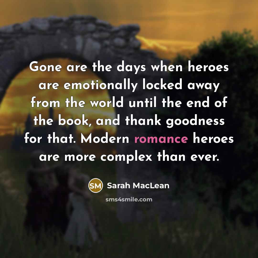 “Gone are the days when heroes are emotionally locked away…” quote by Sarah MacLean