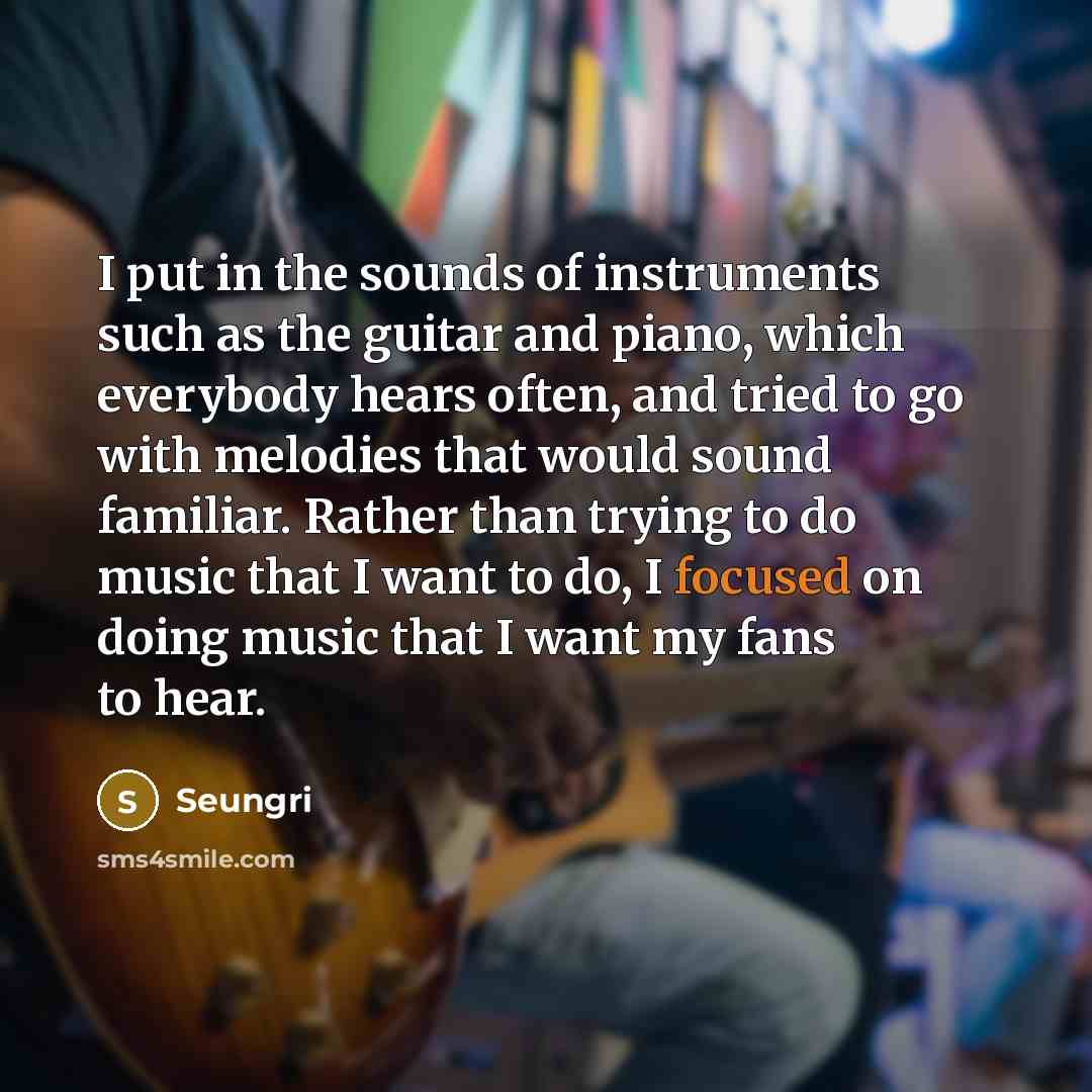 “I put in the sounds of instruments such as the…” quote by Seungri
