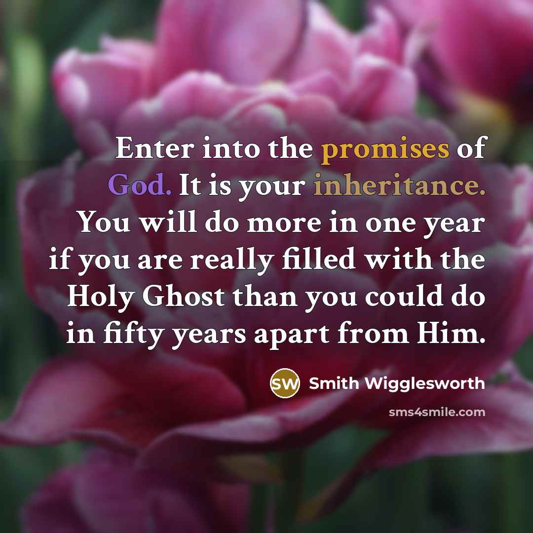 “Enter into the promises of God. It is your inheritance.…” quote by Smith Wigglesworth