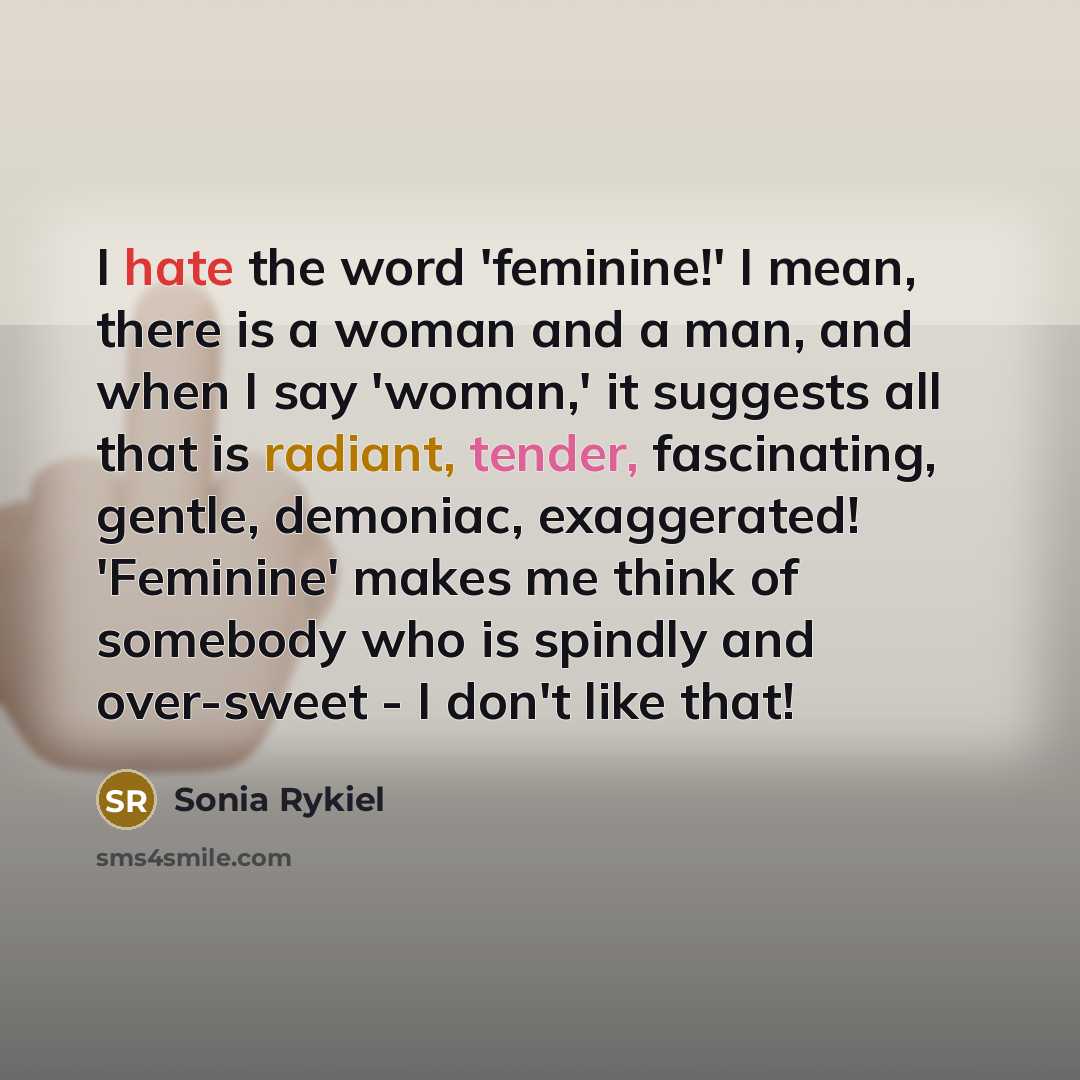 “I hate the word 'feminine!' I mean, there is a…” quote by Sonia Rykiel
