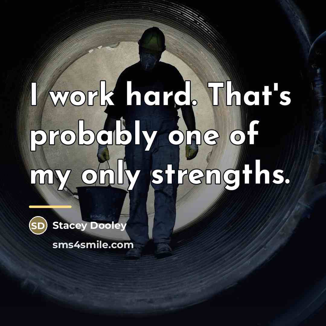 “I work hard. That's probably one of my only strengths.…” quote by Stacey Dooley