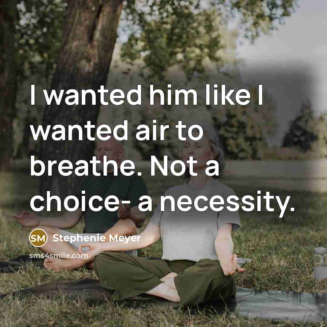 “I wanted him like I wanted air to breathe. Not…” quote by Stephenie Meyer