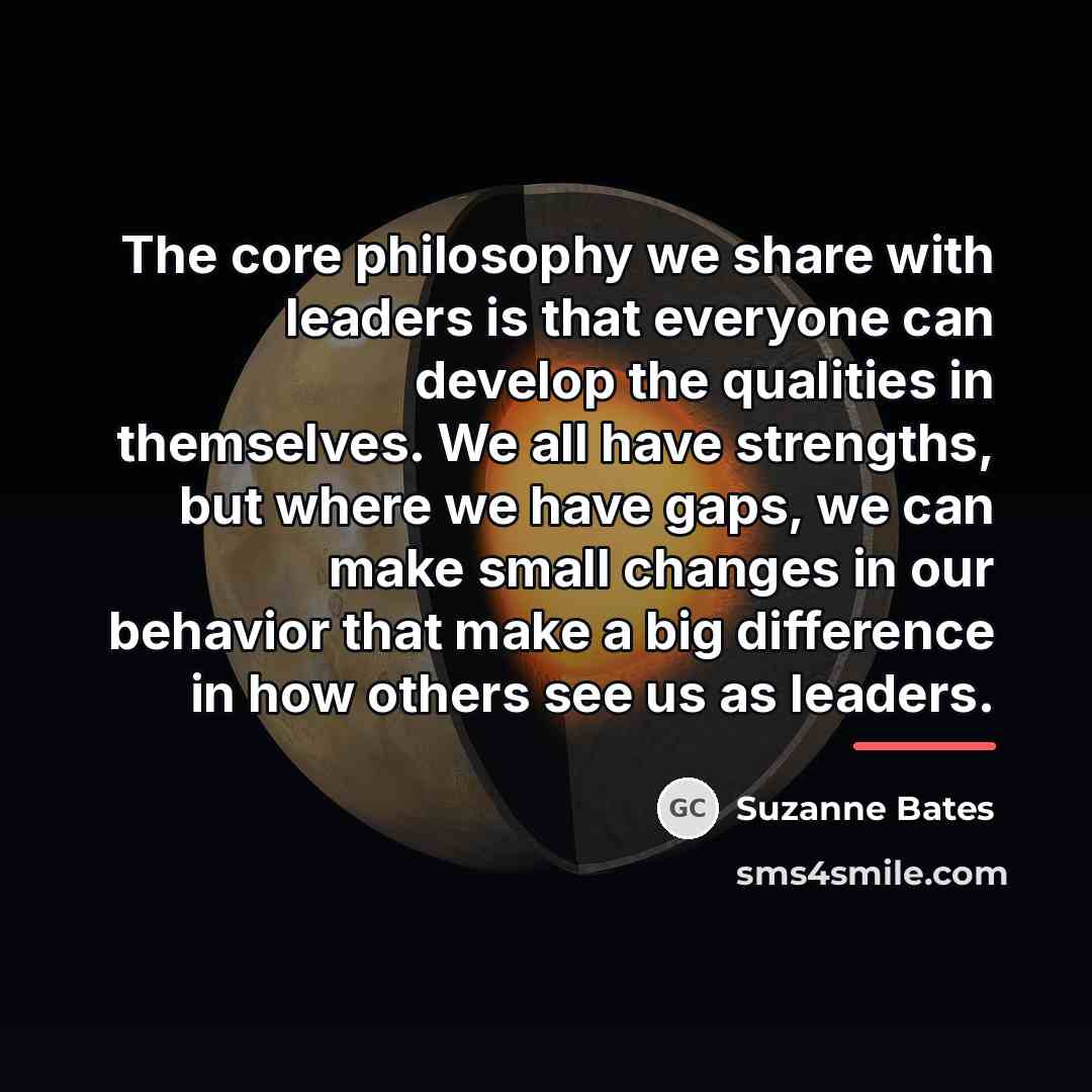 “The core philosophy we share with leaders is that everyone…” quote by Suzanne Bates
