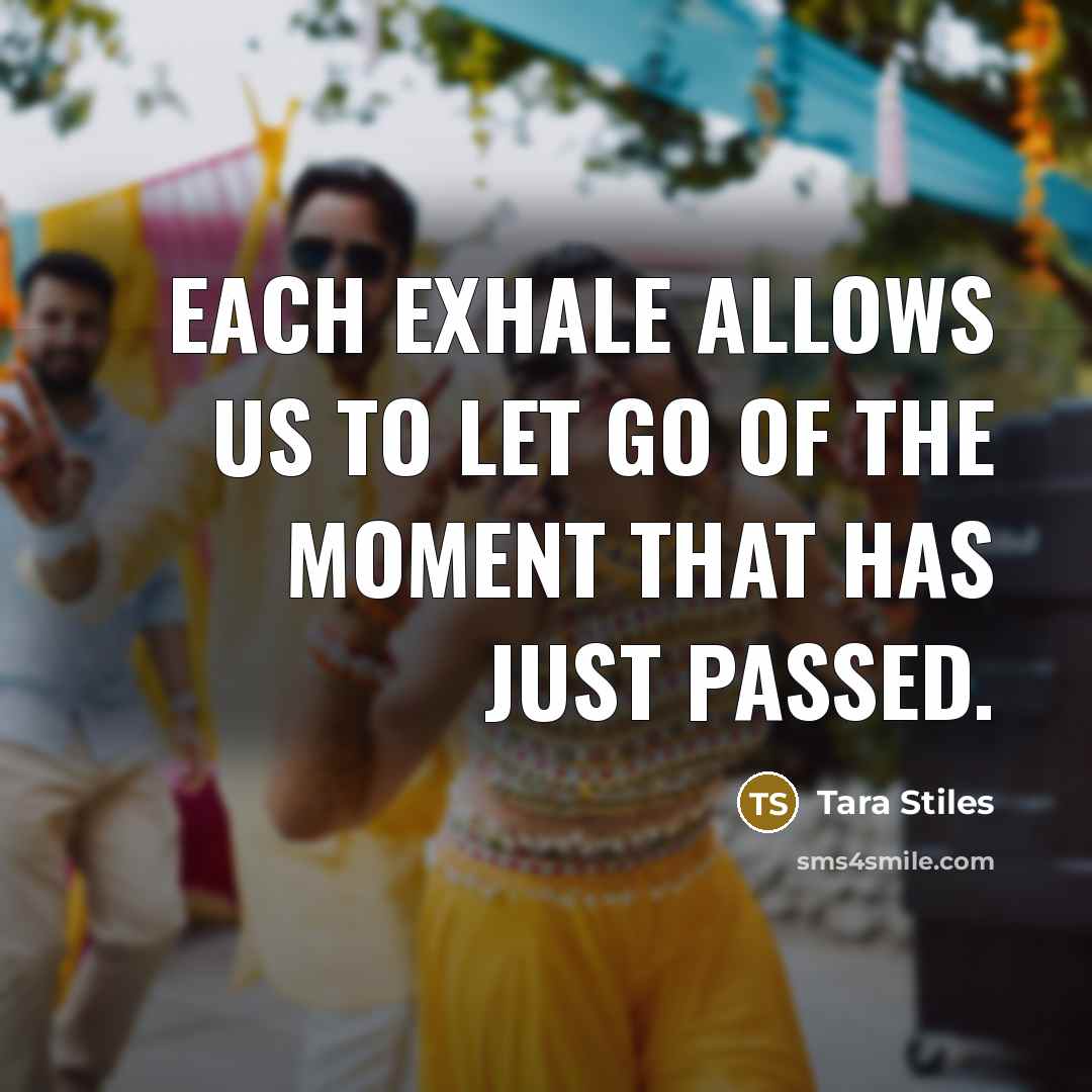 “Each exhale allows us to let go of the moment that has just passed.” quote by Tara Stiles
